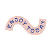Enjoy Today Sticker